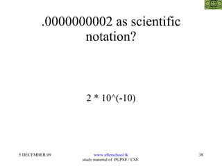 .0000000002 as scientific notation? 2 * 10^(-10) 