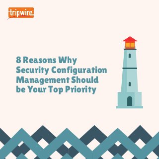 8 Reasons Why
Security Configuration
Management Should
be Your Top Priority
 