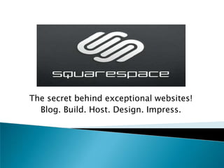 The secret behind exceptional websites! Blog. Build. Host. Design. Impress. 