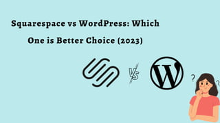 Squarespace vs WordPress: Which
One is Better Choice (2023)
 