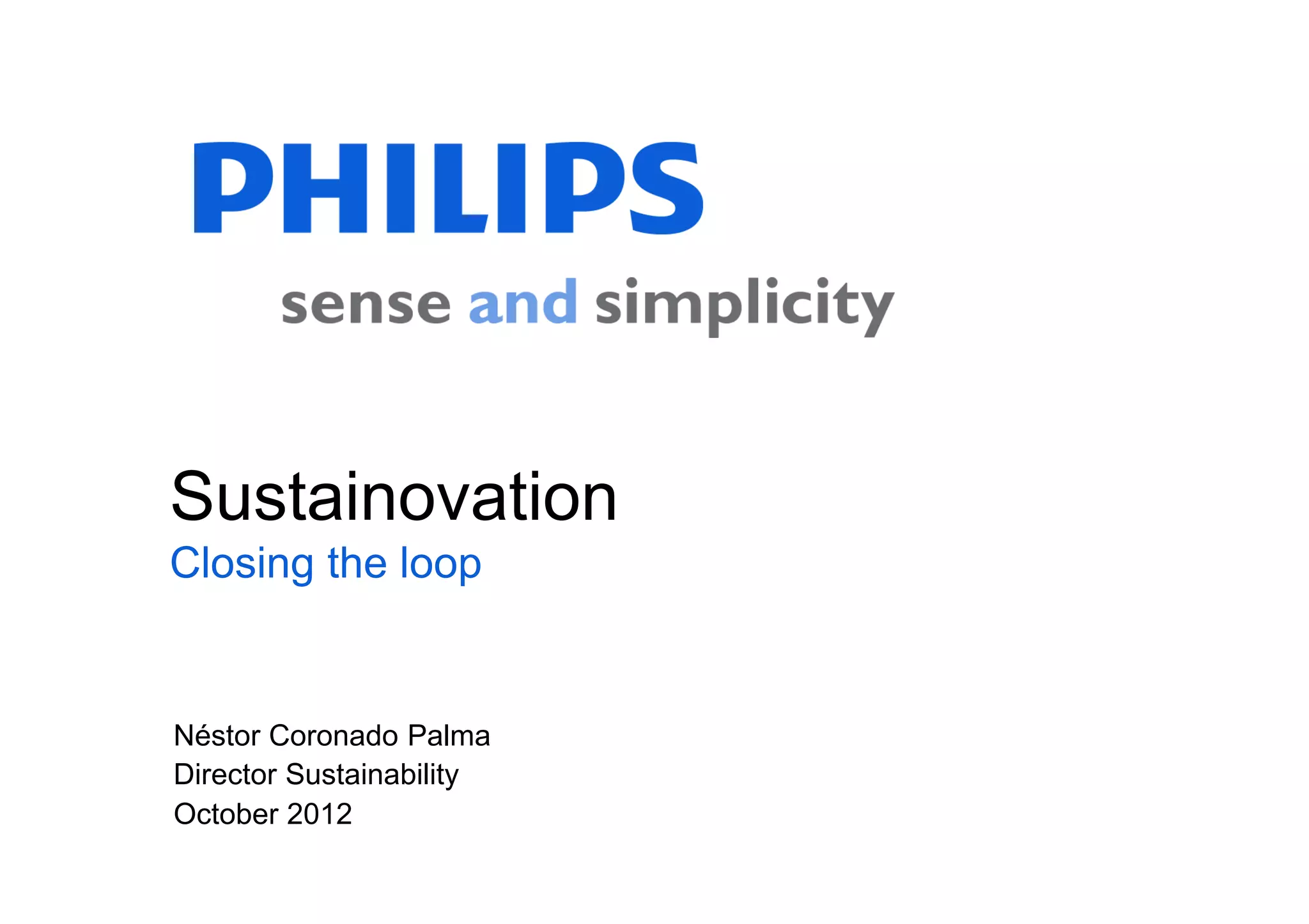 Sustainovation
Closing the loop


Néstor Coronado Palma
Director Sustainability
October 2012
 