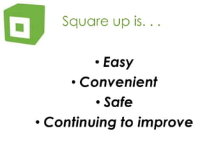 Case StudyOriginal squares were unsatisfactory to usersTook multiple swipes$100 cap to help prevent fraudWeren’t dependable  Since then, Square has improved issues byLarger card readerRemoved capImproved apps ability to process the signal