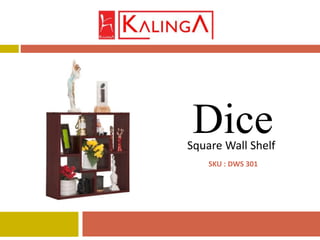 Square Wall Shelf
Dice
SKU : DWS 301
 