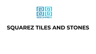 SQUAREZ TILES AND STONES
 
