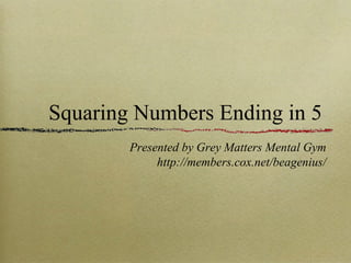 Squaring Numbers Ending in 5 ,[object Object],[object Object]