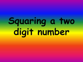 Squaring a two
digit number
 