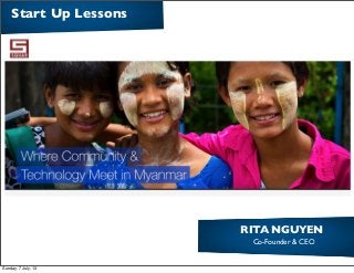 RITA NGUYEN!
Co-Founder & CEO!
Start Up Lessons!
Sunday, 7 July, 13
 