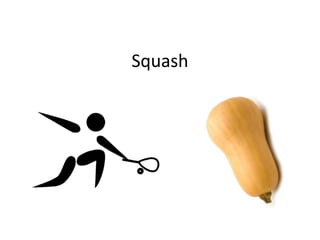 Squash
 