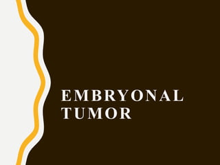 EMBRYONAL
TUMOR
 