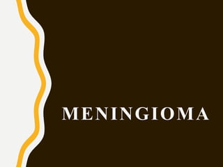 MENINGIOMA
 
