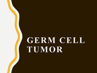 GERM CELL
TUMOR
 