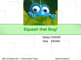 Squash that Bug! ,[object Object]