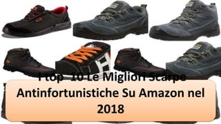 I top 10 Le Migliori Scarpe
Antinfortunistiche Su Amazon nel
2018
 