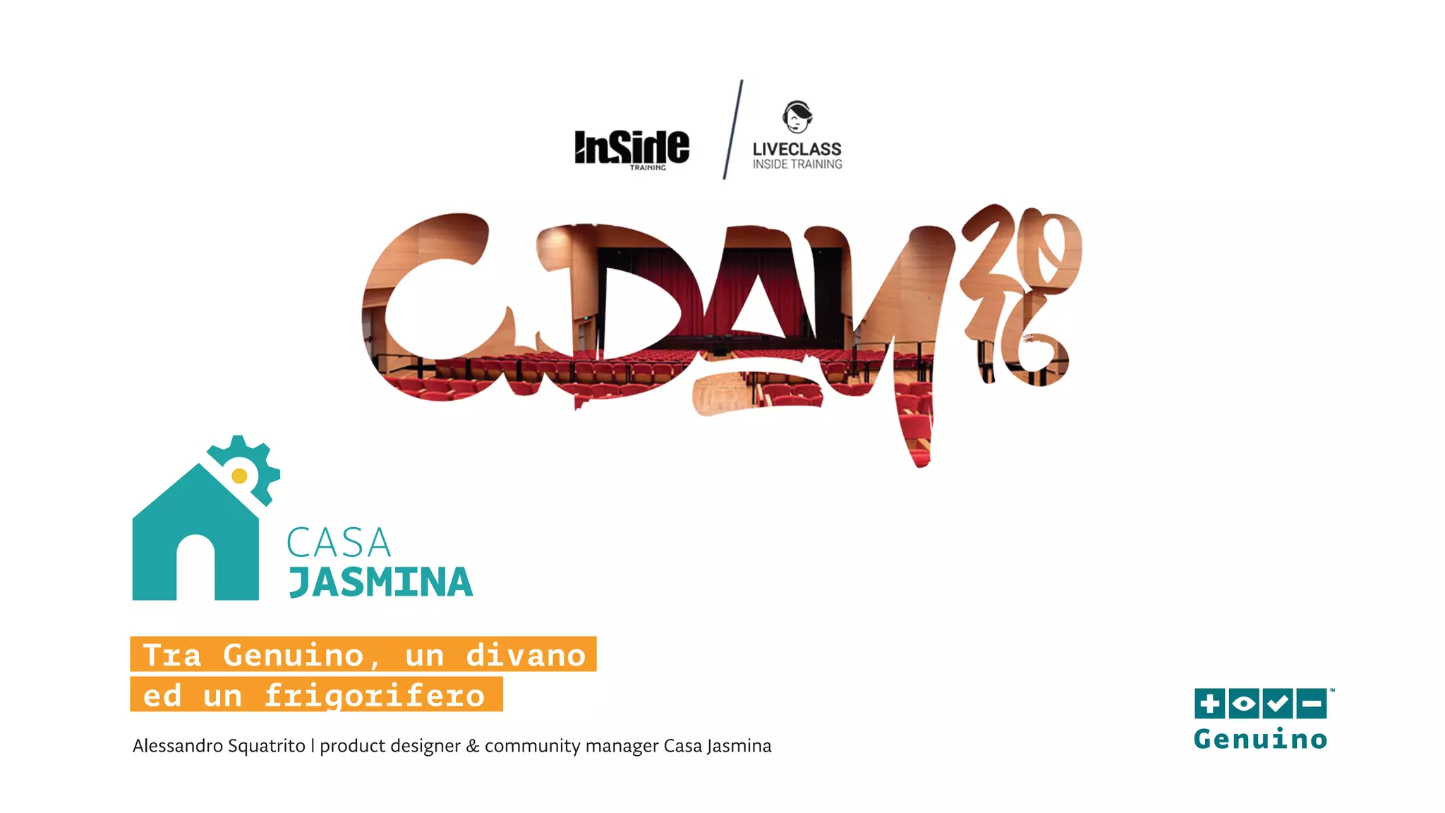 CASA
JASMINA
Tra Genuino, un divano
ed un frigorifero
Genuino
™
Alessandro Squatrito | product designer & community manager Casa Jasmina
 