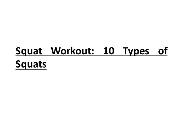Squat Workout: 10 Types of
Squats
 