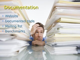 Documentation
Website
Documented code
Mailing list
Benchmarks
 