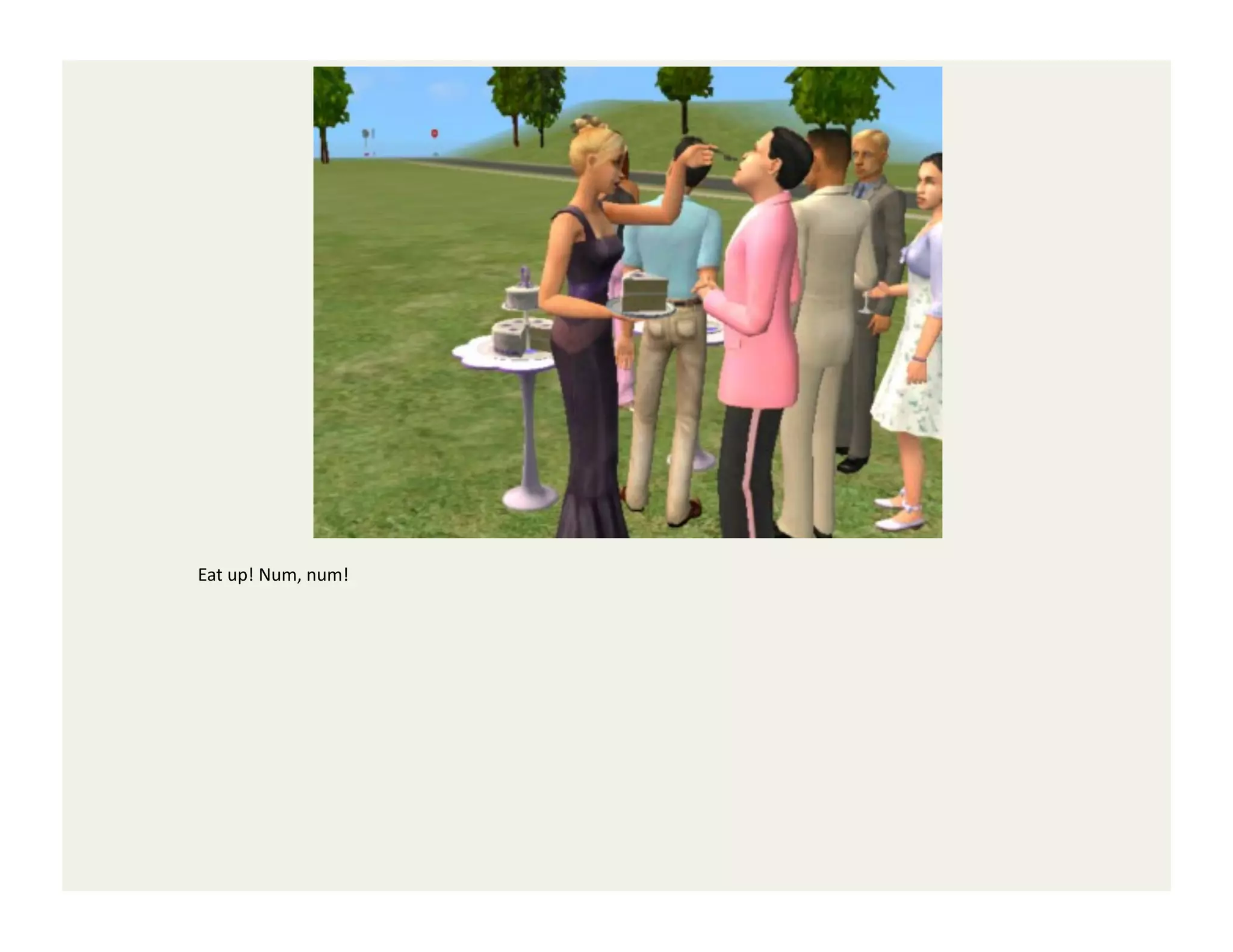 Eat	
  up!	
  Num,	
  num!	
  
 