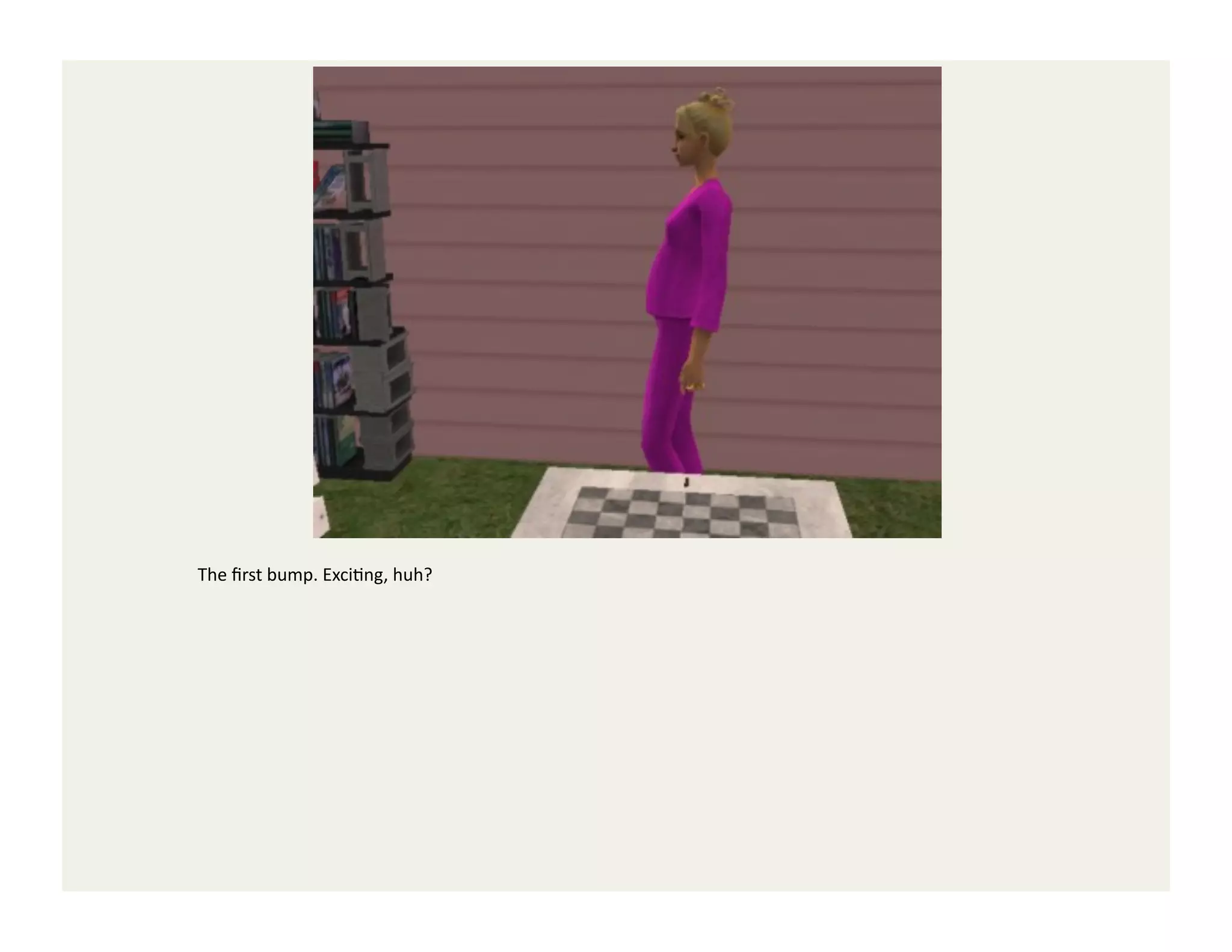 The	
  ﬁrst	
  bump.	
  ExciGng,	
  huh?	
  
 