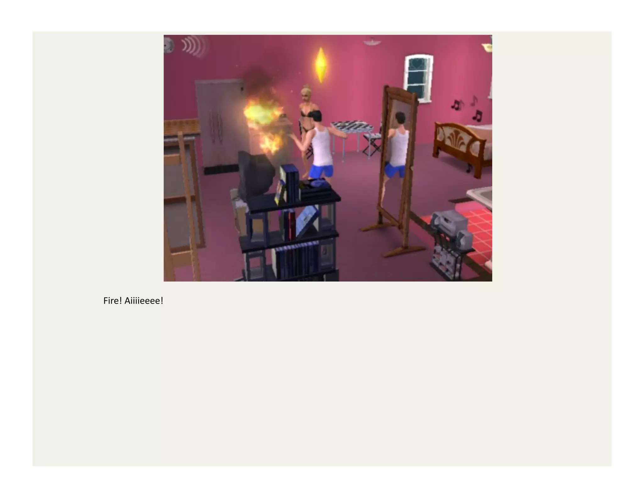 Fire!	
  Aiiiieeee!	
  
 