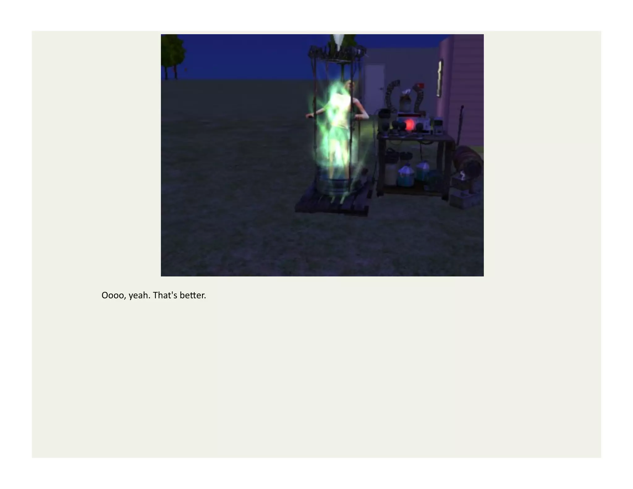 Oooo,	
  yeah.	
  That's	
  be<er.	
  
 