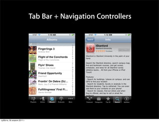 Tab Bar + Navigation Controllers
                                   Multiple parallel hierarchies




      Thursday, January 28, 2010                                   41
суббота, 30 апреля 2011 г.
 