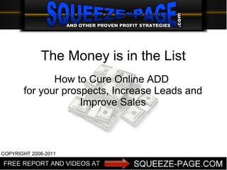 The Money is in the List How to Cure Online ADD  for your prospects, Increase Leads and Improve Sales 