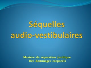 Mastère de réparation juridique
Des dommages corporels
 