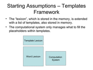 Starting Assumptions – Templates
Framework
• The “lexicon”, which is stored in the memory, is extended
with a list of temp...