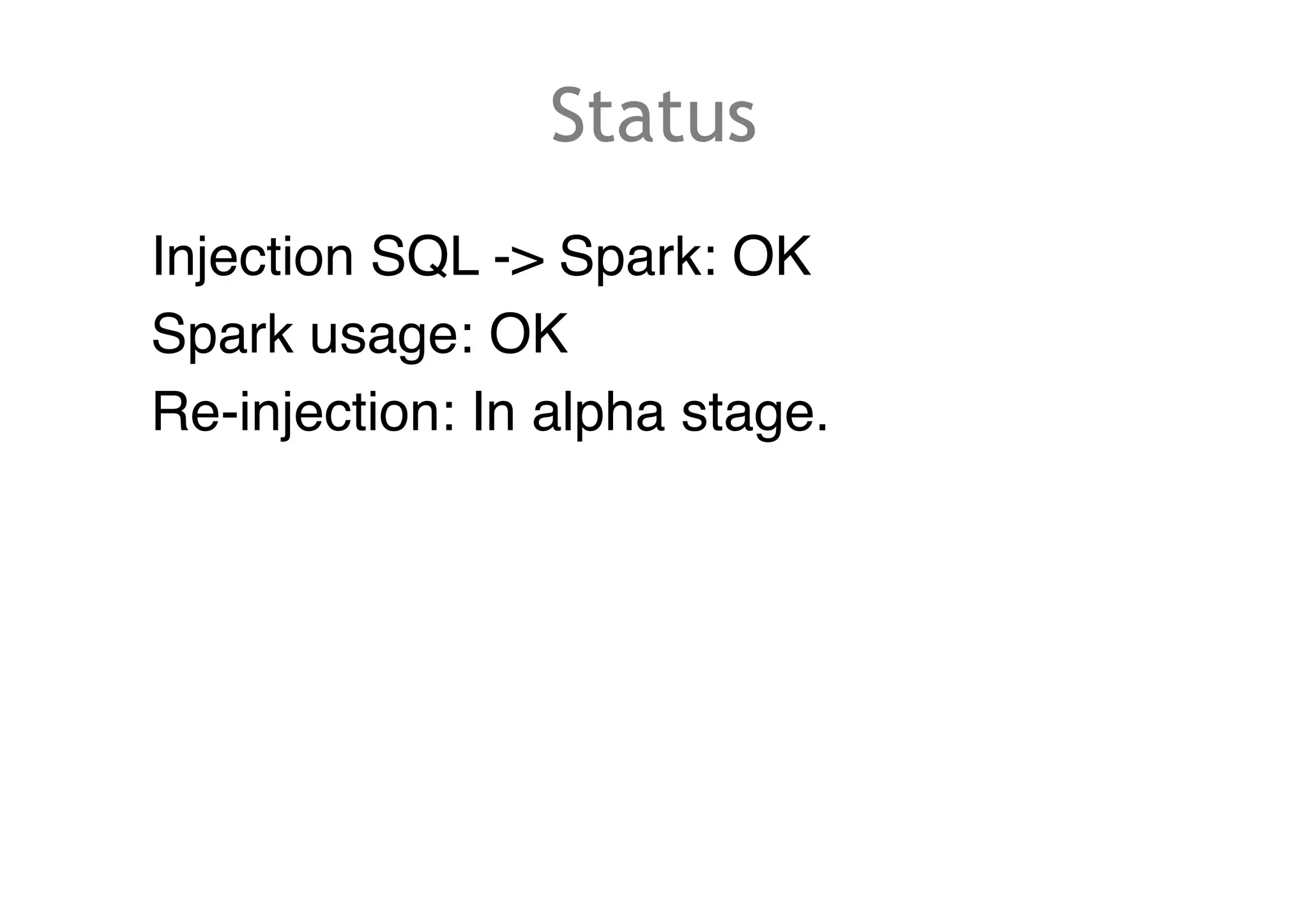 Status
Injection SQL -> Spark: OK
Spark usage: OK
Re-injection: In alpha stage.
 