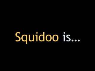 Squidoo  is… 