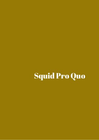 Squid Pro Quo 
 