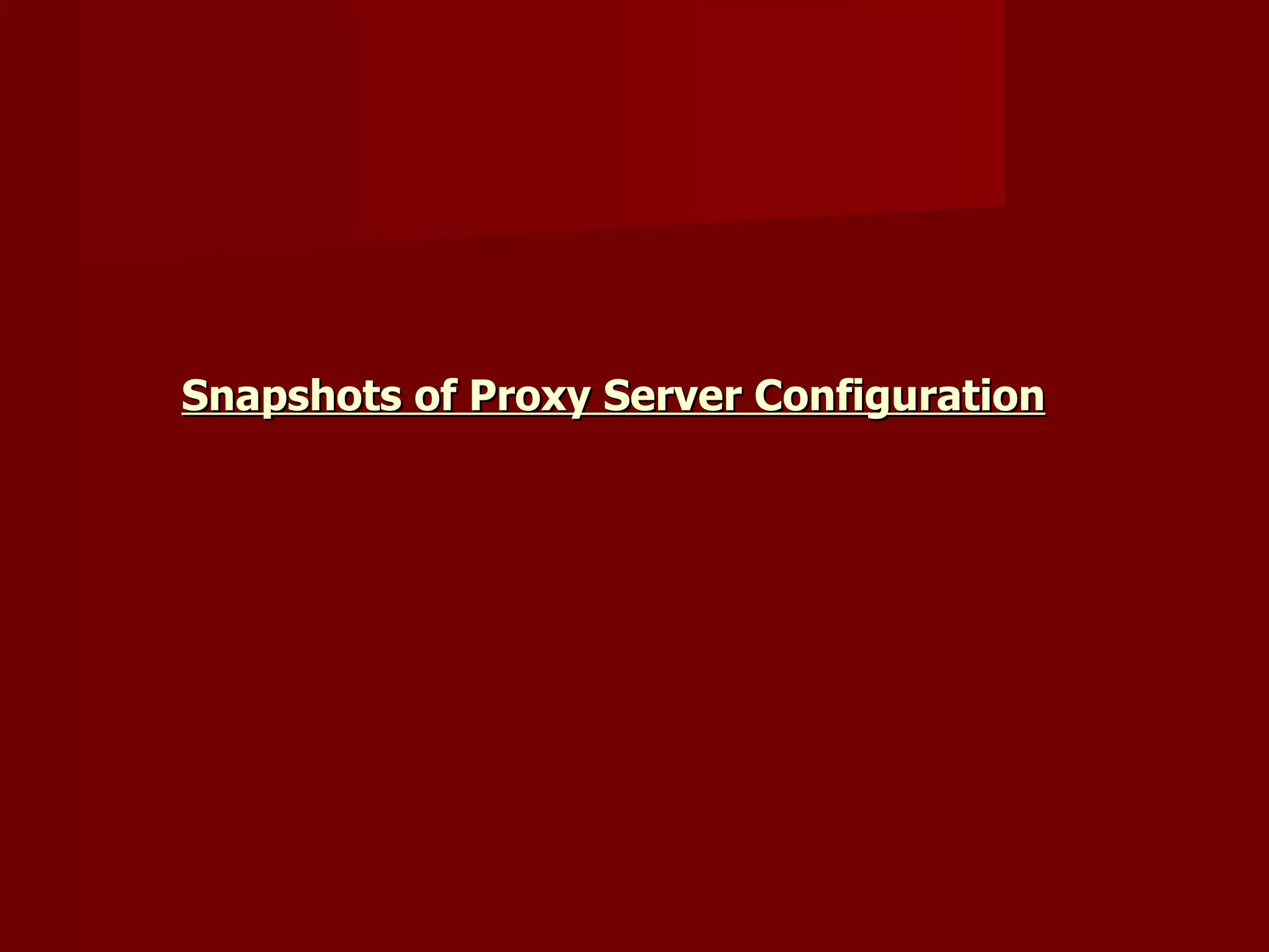 Snapshots of Proxy Server Configuration 