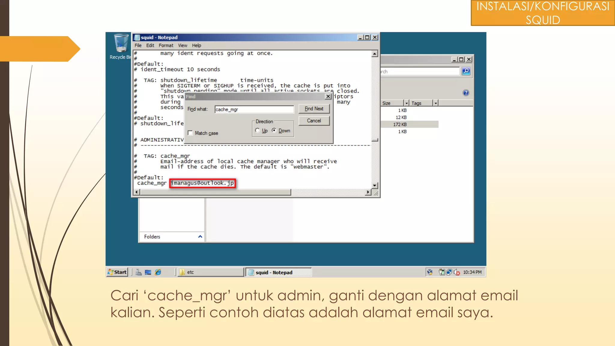 Cari ‘cache_mgr’ untuk admin, ganti dengan alamat email
kalian. Seperti contoh diatas adalah alamat email saya.
INSTALASI/KONFIGURASI
SQUID
 