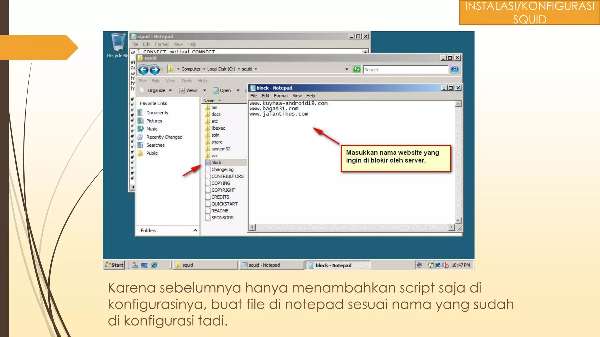 Karena sebelumnya hanya menambahkan script saja di
konfigurasinya, buat file di notepad sesuai nama yang sudah
di konfigurasi tadi.
INSTALASI/KONFIGURASI
SQUID
 