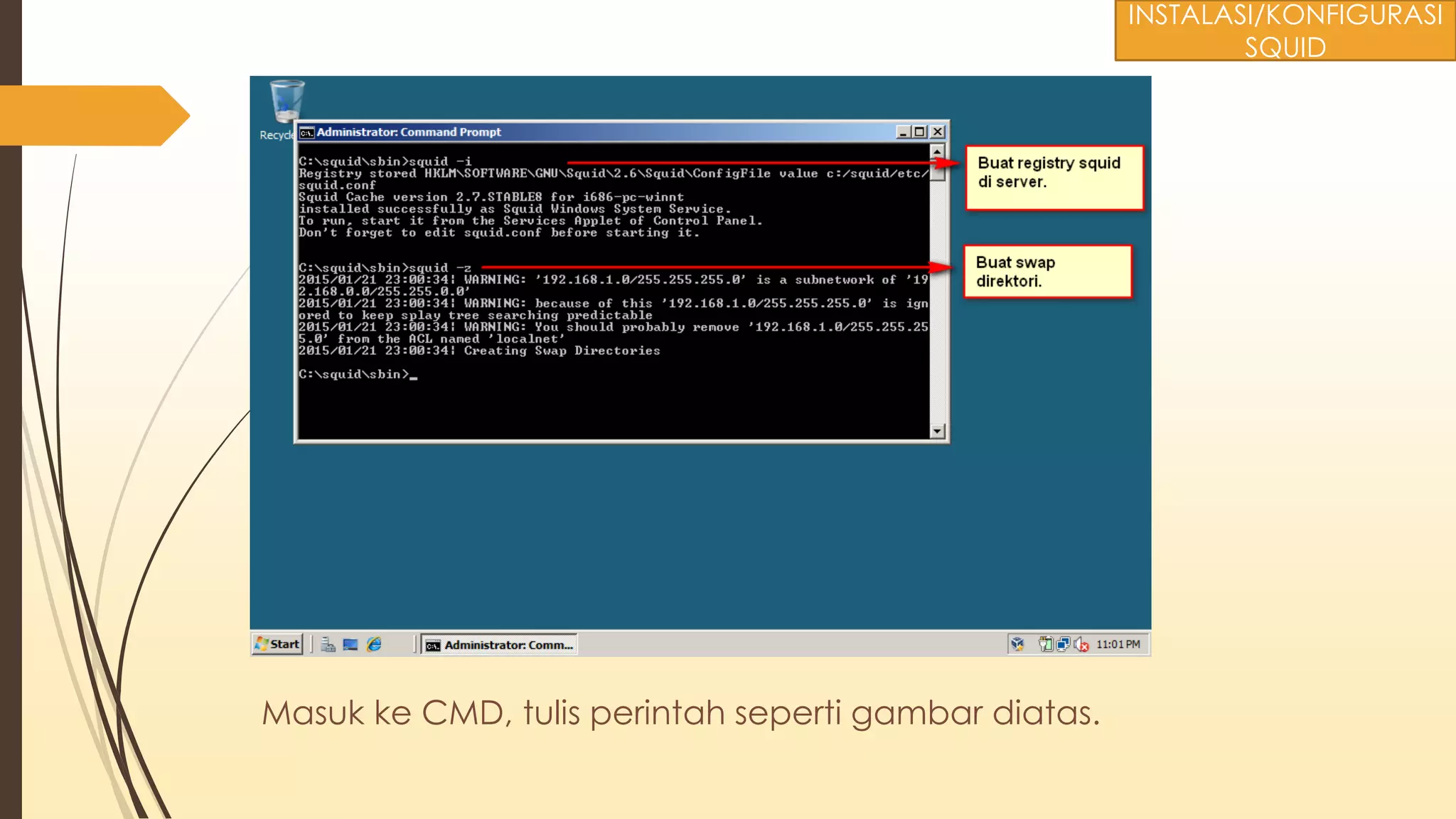 Masuk ke CMD, tulis perintah seperti gambar diatas.
INSTALASI/KONFIGURASI
SQUID
 