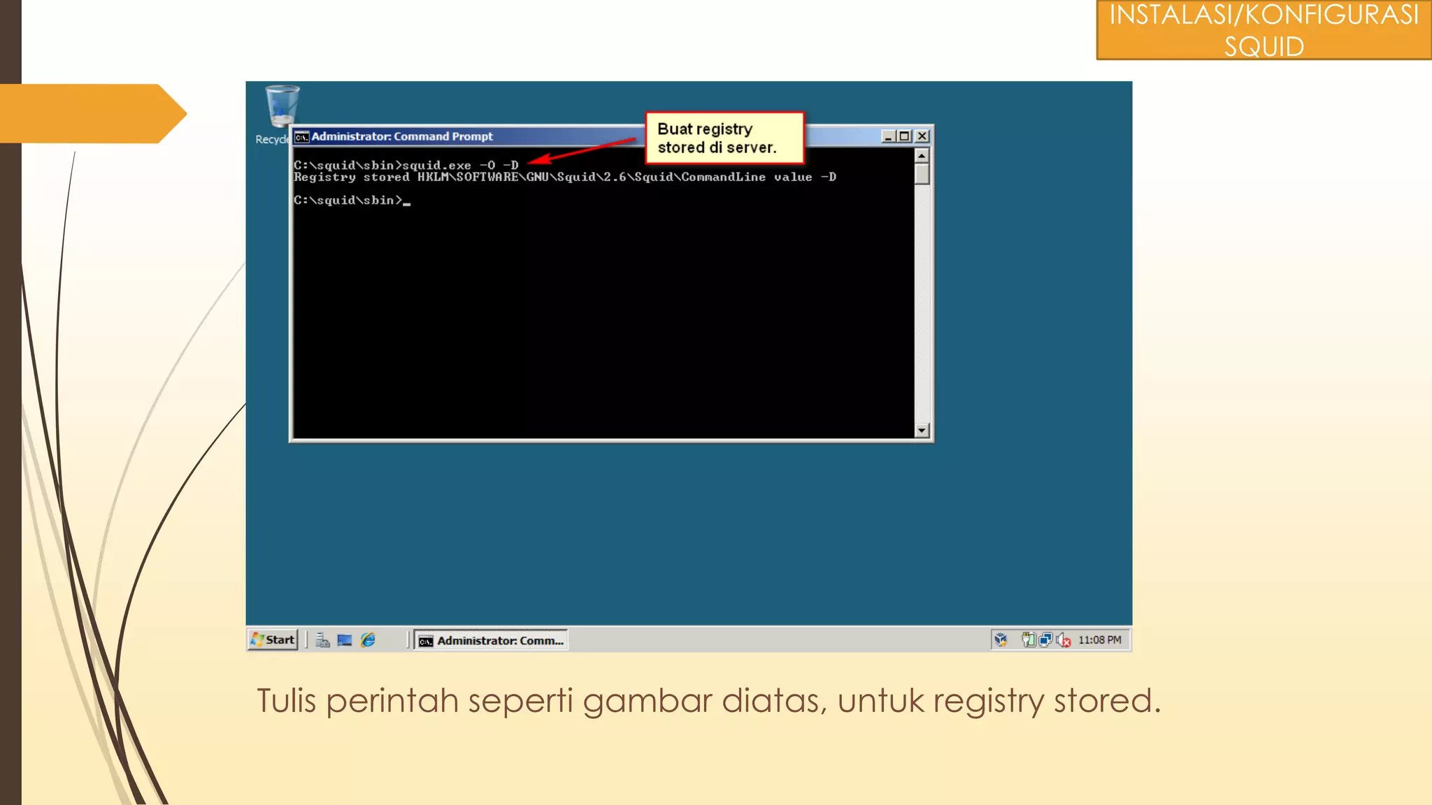 Tulis perintah seperti gambar diatas, untuk registry stored.
INSTALASI/KONFIGURASI
SQUID
 