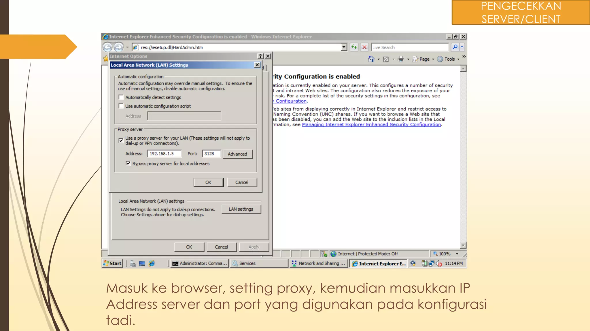 Masuk ke browser, setting proxy, kemudian masukkan IP
Address server dan port yang digunakan pada konfigurasi
tadi.
PENGECEKKAN
SERVER/CLIENT
 