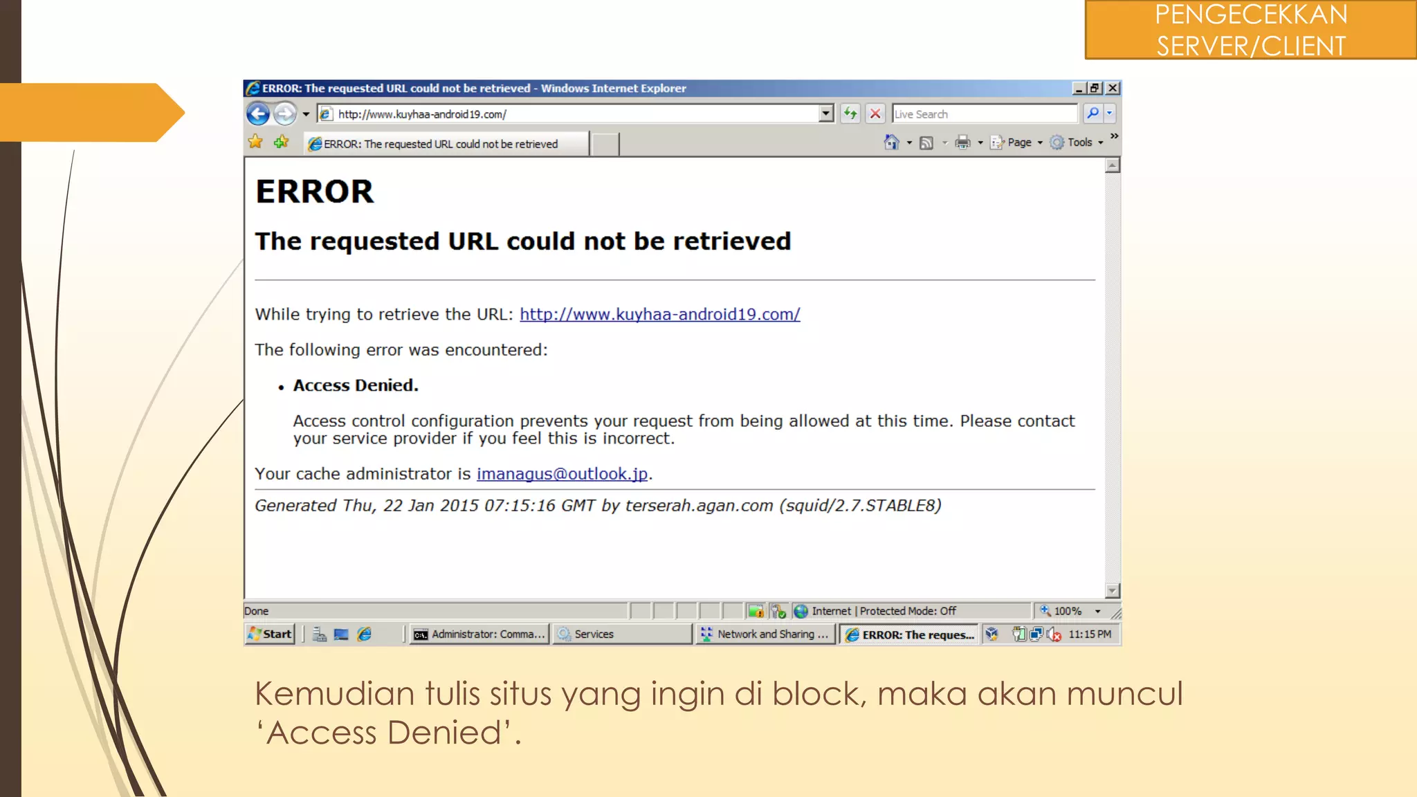 Kemudian tulis situs yang ingin di block, maka akan muncul
‘Access Denied’.
PENGECEKKAN
SERVER/CLIENT
 