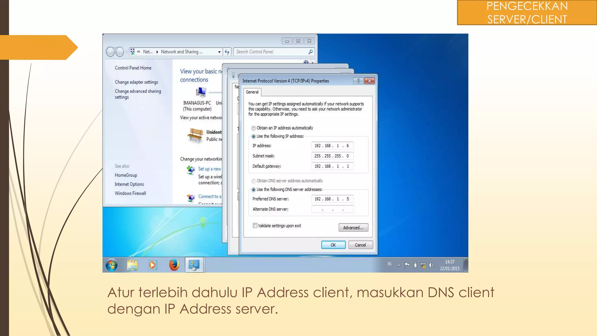Atur terlebih dahulu IP Address client, masukkan DNS client
dengan IP Address server.
PENGECEKKAN
SERVER/CLIENT
 