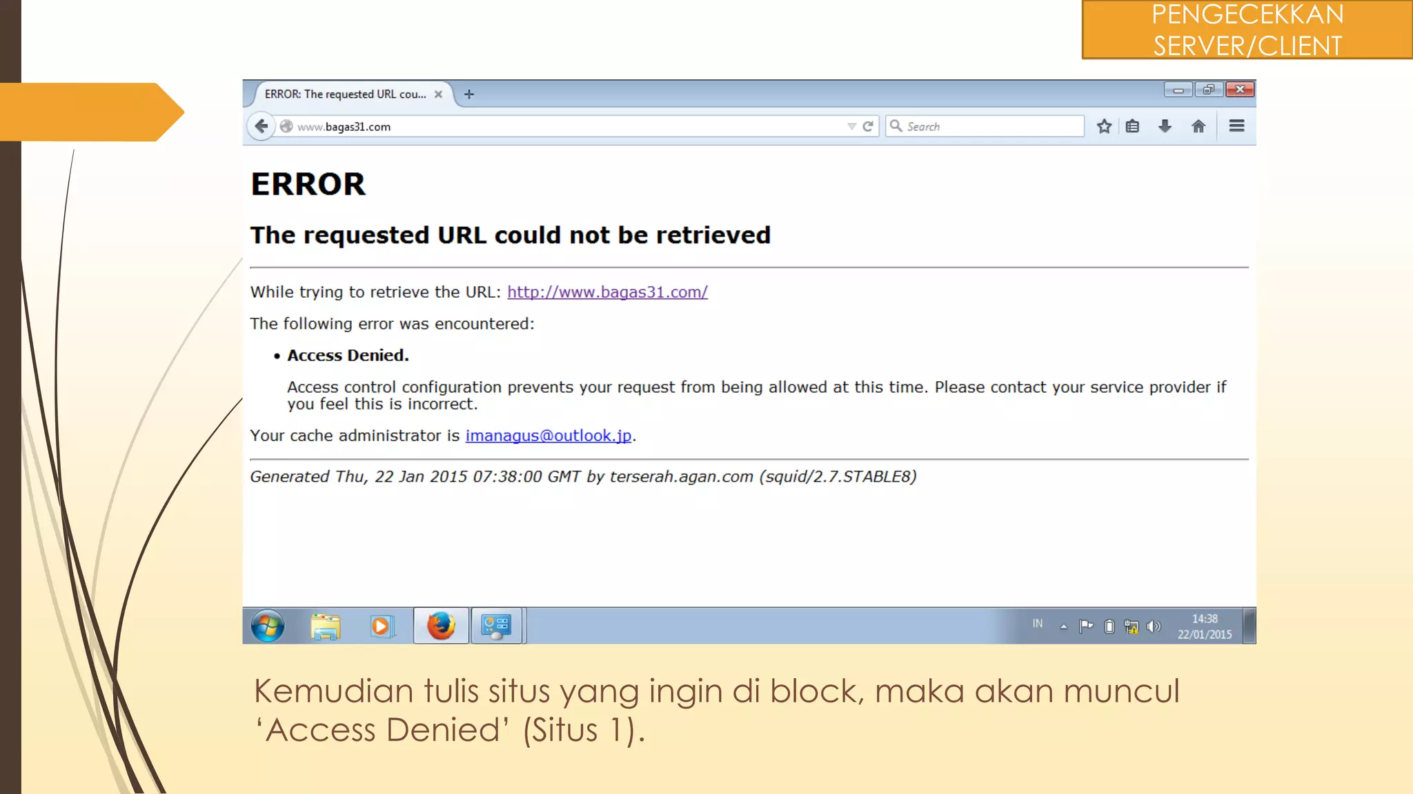 Kemudian tulis situs yang ingin di block, maka akan muncul
‘Access Denied’ (Situs 1).
PENGECEKKAN
SERVER/CLIENT
 