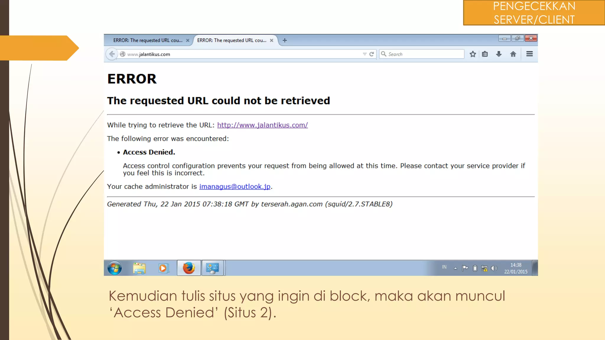 Kemudian tulis situs yang ingin di block, maka akan muncul
‘Access Denied’ (Situs 2).
PENGECEKKAN
SERVER/CLIENT
 