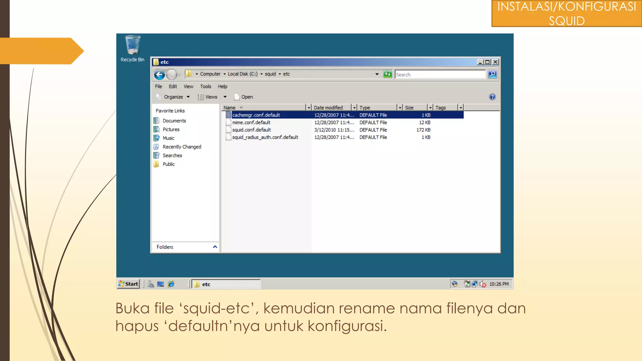 Buka file ‘squid-etc’, kemudian rename nama filenya dan
hapus ‘defaultn’nya untuk konfigurasi.
INSTALASI/KONFIGURASI
SQUID
 