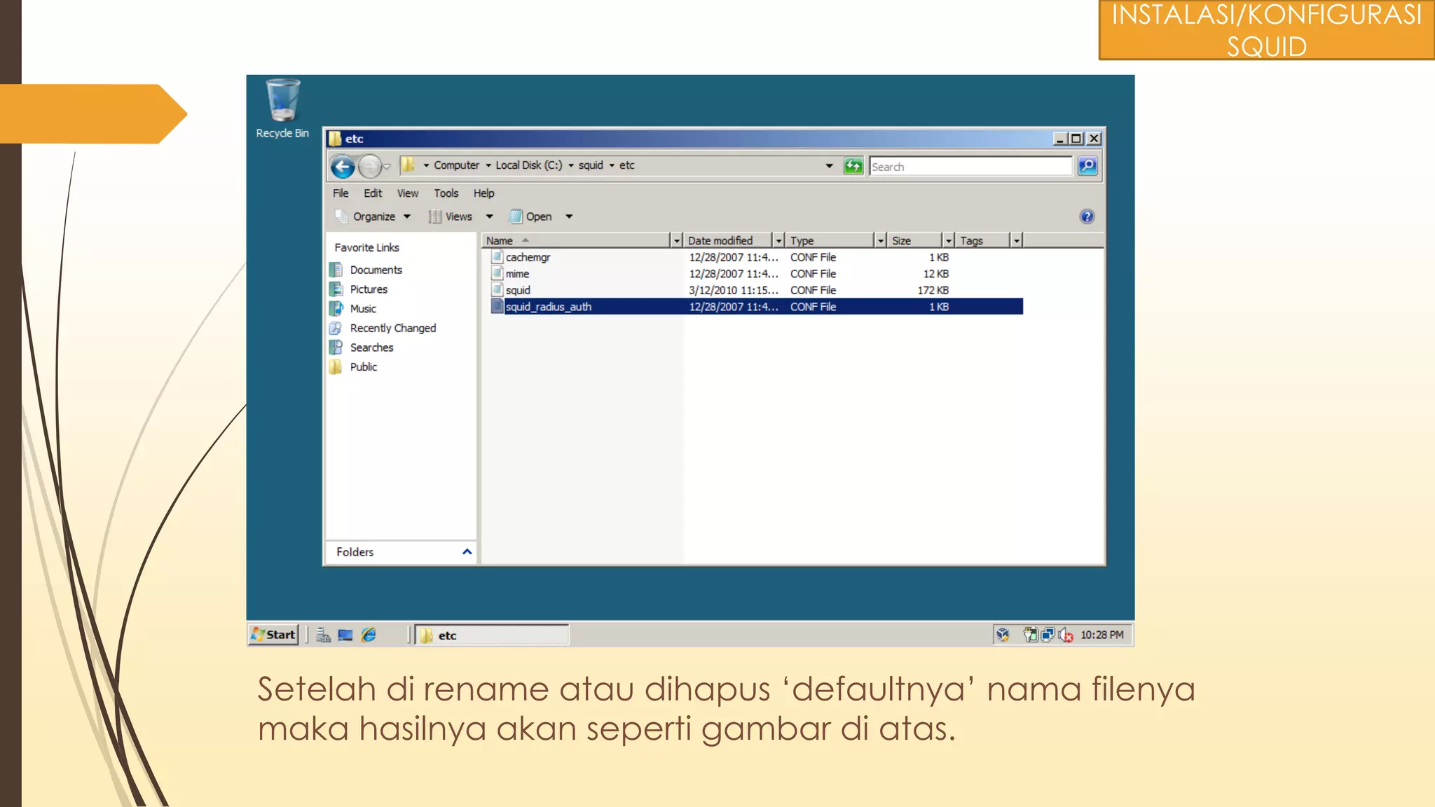 Setelah di rename atau dihapus ‘defaultnya’ nama filenya
maka hasilnya akan seperti gambar di atas.
INSTALASI/KONFIGURASI
SQUID
 