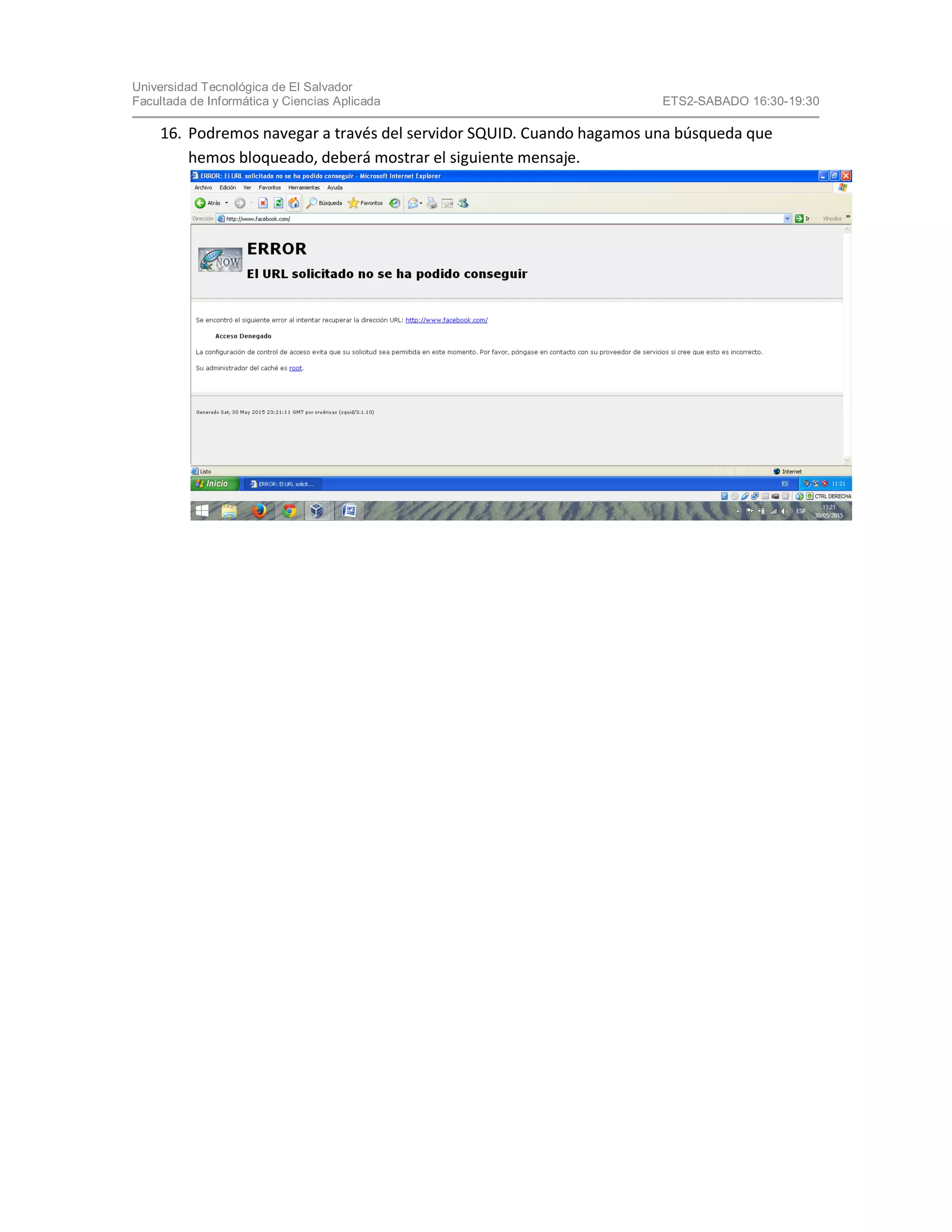 Universidad Tecnológica de El Salvador
Facultada de Informática y Ciencias Aplicada ETS2-SABADO 16:30-19:30
16. Podremos navegar a través del servidor SQUID. Cuando hagamos una búsqueda que
hemos bloqueado, deberá mostrar el siguiente mensaje.
 