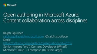 ralph.squillace@microsoft.com
https://github.com/squillace/presentations/idw2015/
 