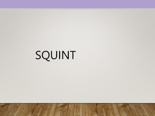 SQUINT
 