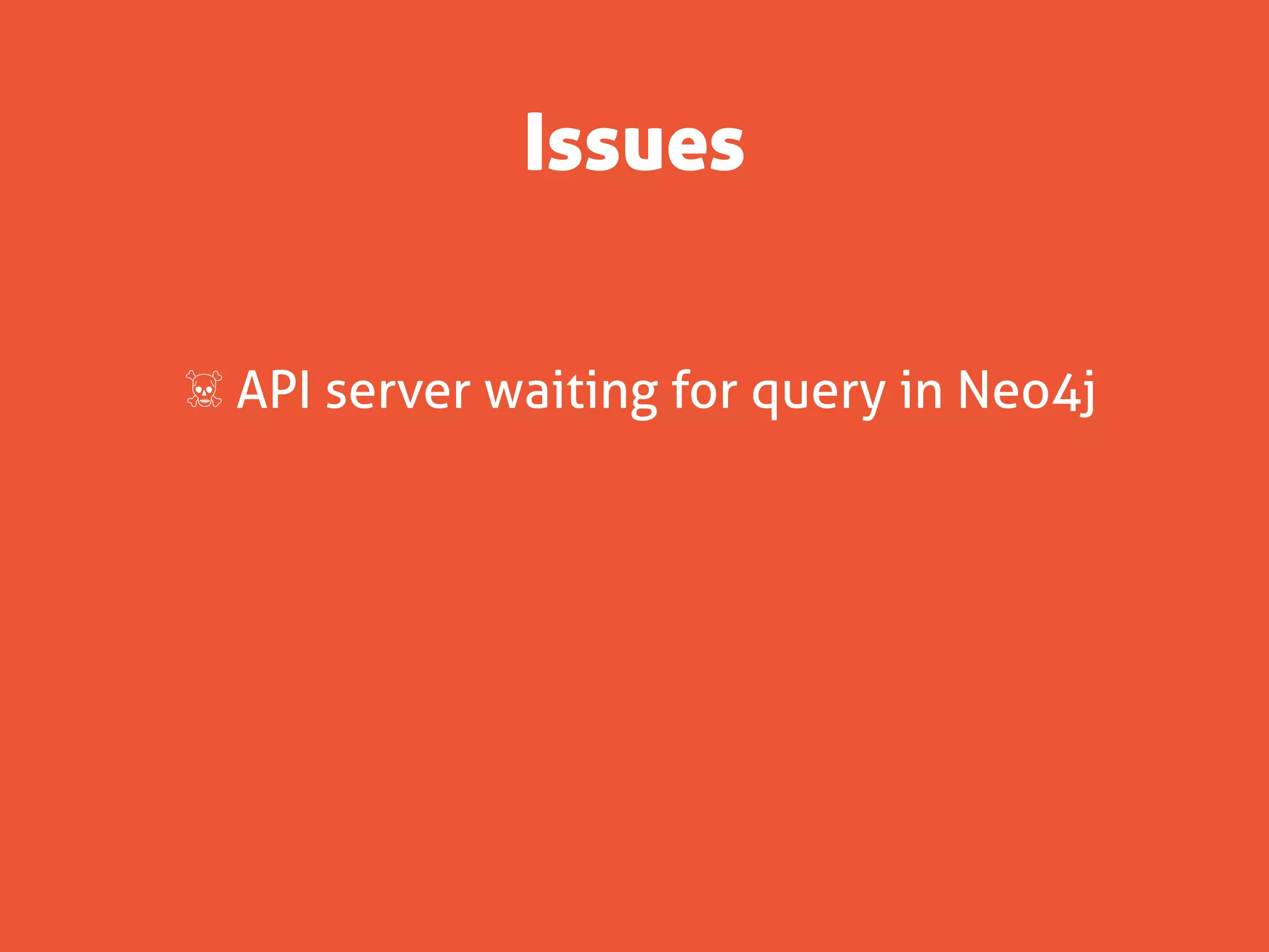 Issues


☠ API server waiting for query in Neo4j
 
