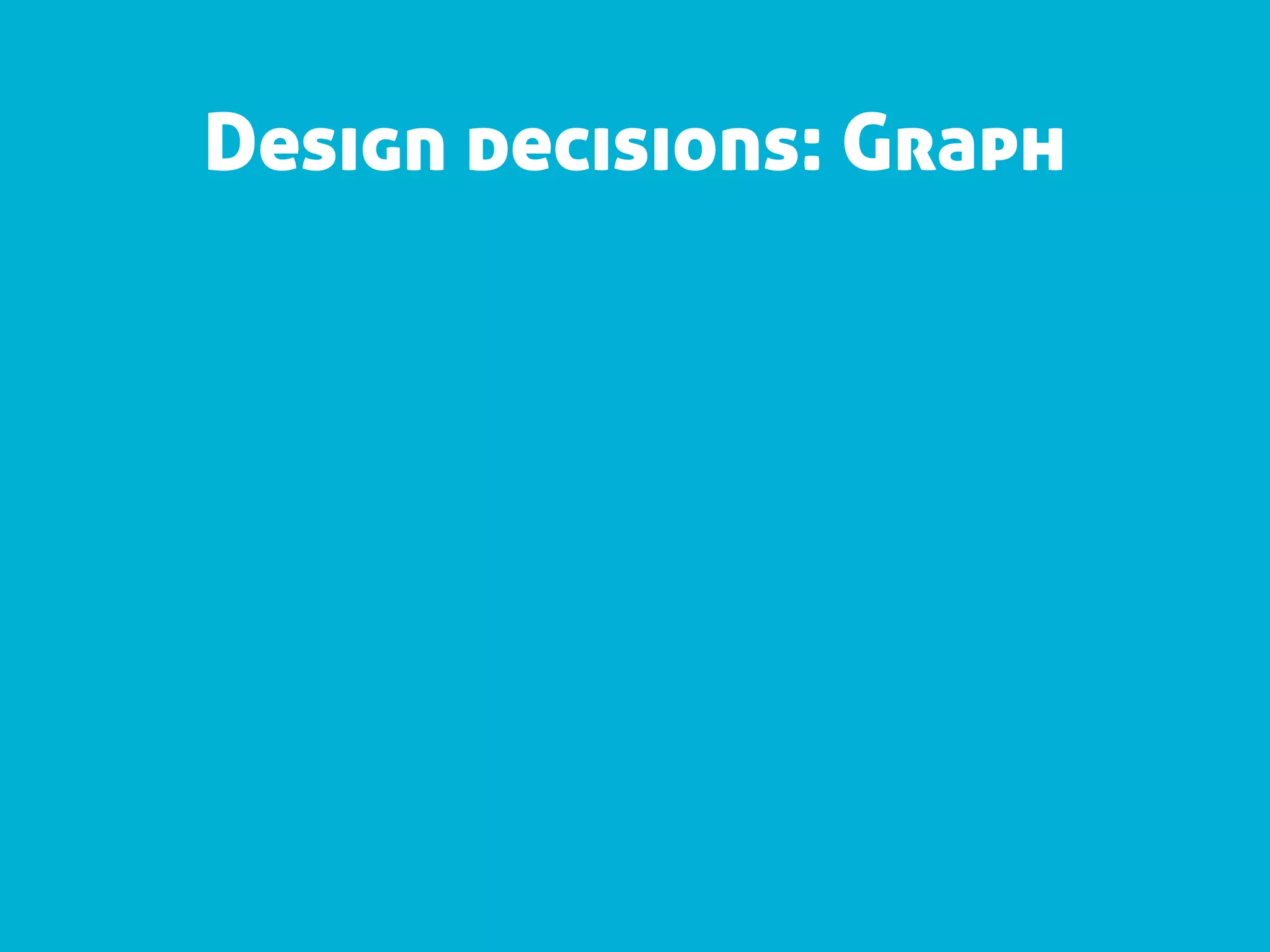 Design decisions: Graph
 