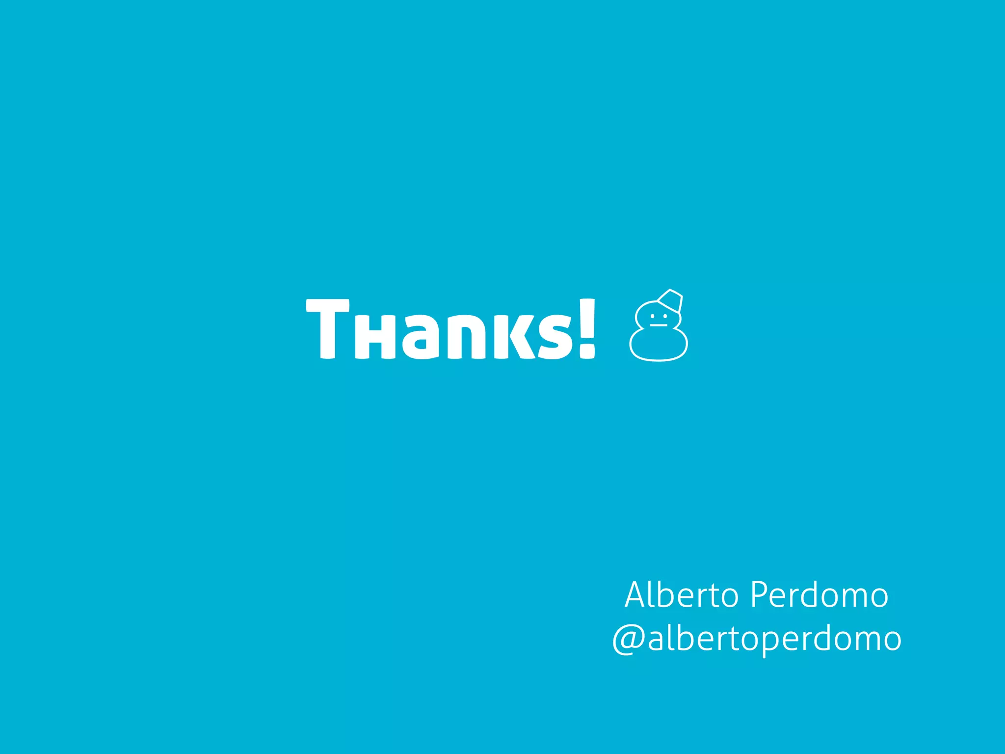 Thanks! ☃


      Alberto Perdomo
      @albertoperdomo
 