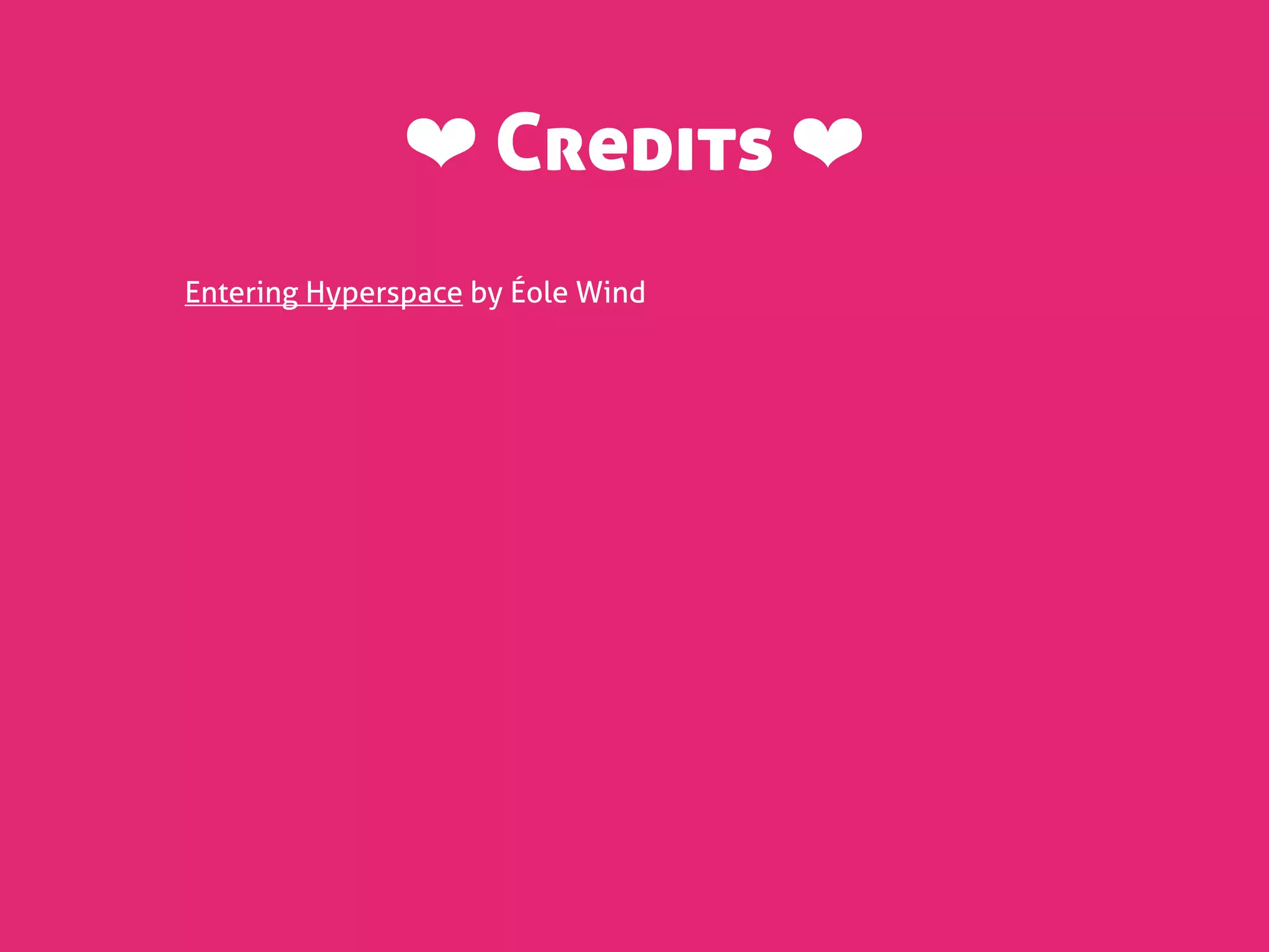 ❤ Credits ❤
Entering Hyperspace by Éole Wind
 